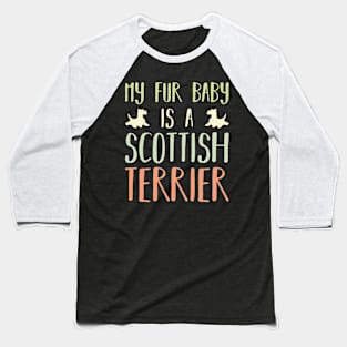 My Fur Baby Is A Scottish Terrier Baseball T-Shirt